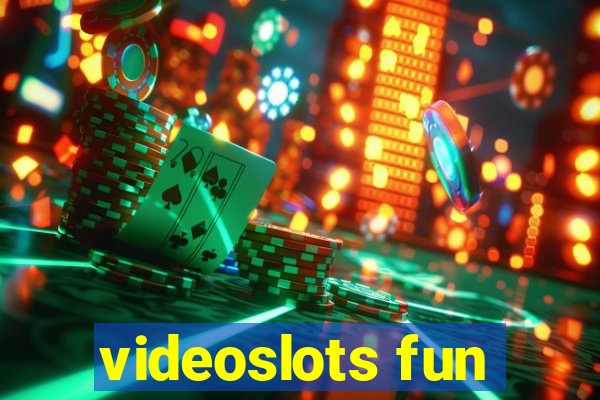 videoslots fun