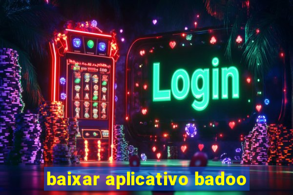 baixar aplicativo badoo