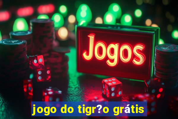 jogo do tigr?o grátis