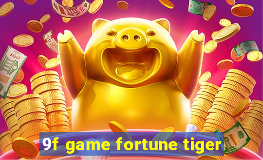 9f game fortune tiger