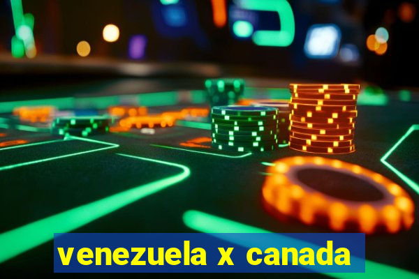 venezuela x canada