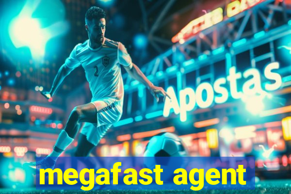 megafast agent