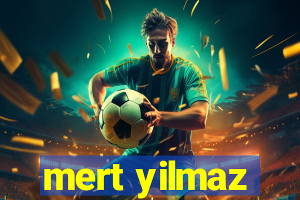 mert yilmaz