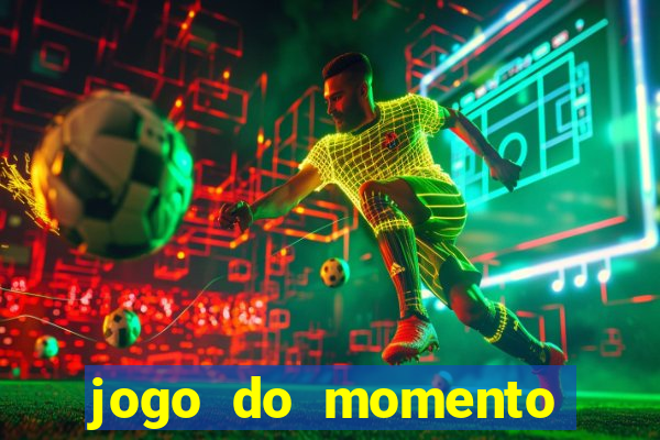 jogo do momento que ganha dinheiro