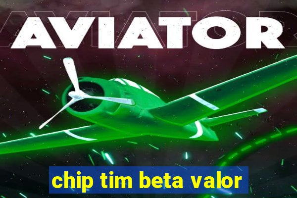 chip tim beta valor