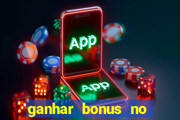 ganhar bonus no cadastro sem deposito