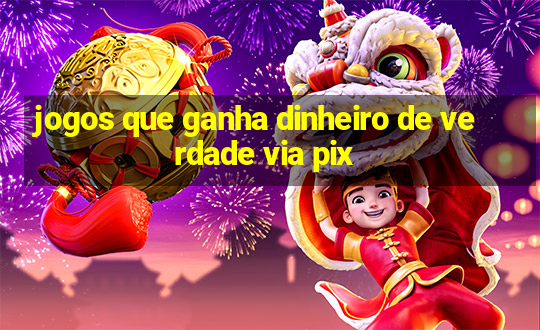 jogos que ganha dinheiro de verdade via pix