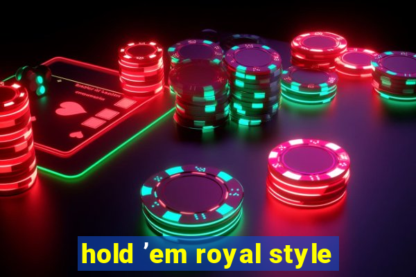 hold ’em royal style