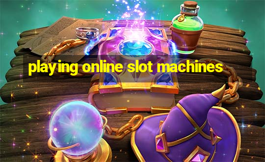 playing online slot machines