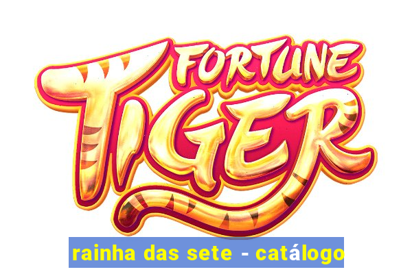 rainha das sete - catálogo