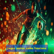 jogos online como funciona