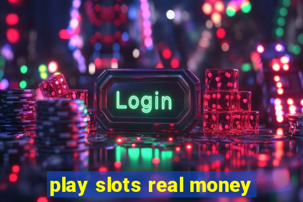 play slots real money