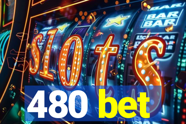 480 bet