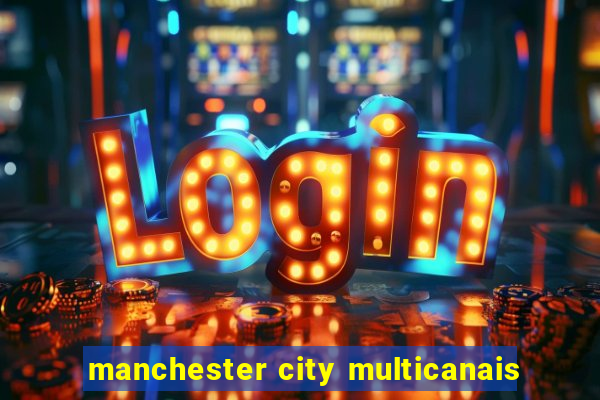 manchester city multicanais