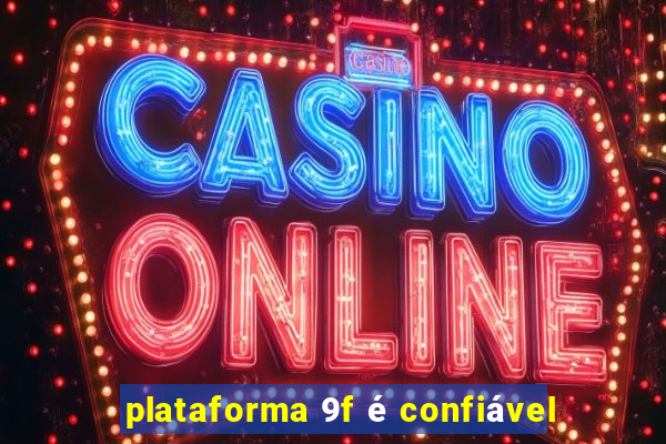 plataforma 9f é confiável