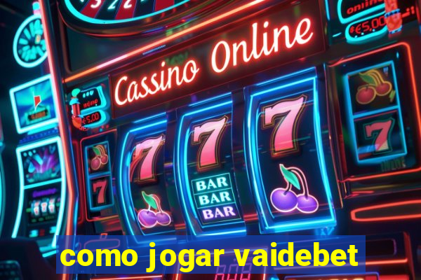 como jogar vaidebet