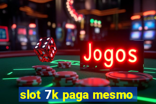 slot 7k paga mesmo