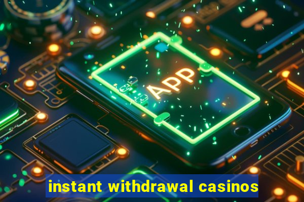 instant withdrawal casinos