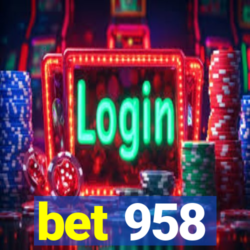 bet 958