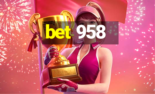 bet 958