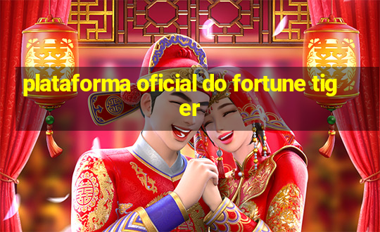 plataforma oficial do fortune tiger