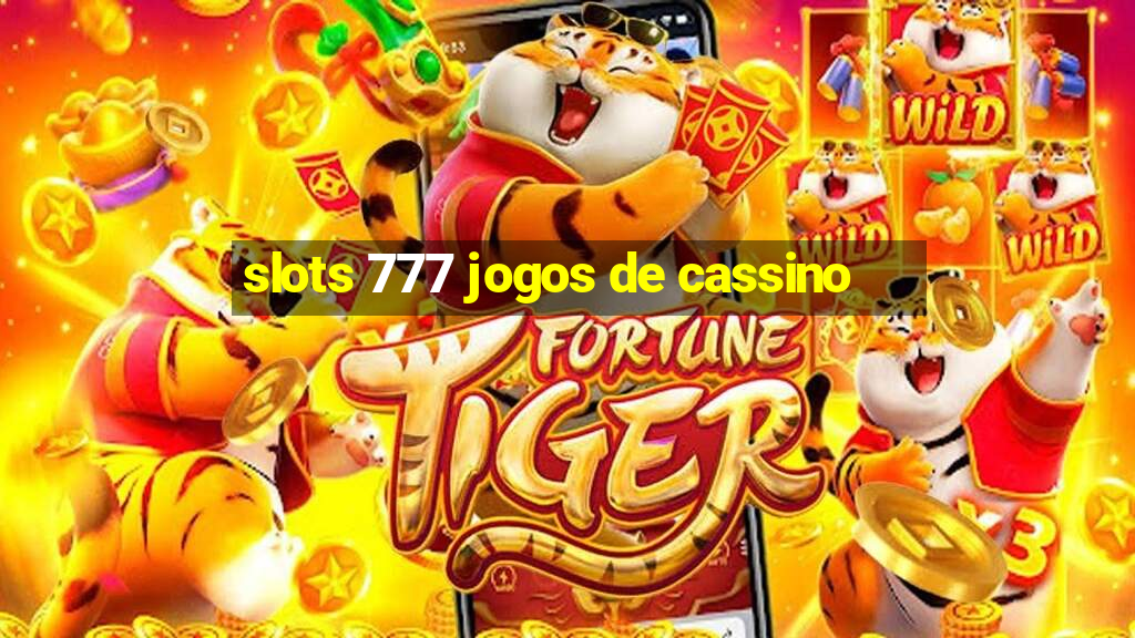 slots 777 jogos de cassino