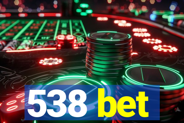 538 bet