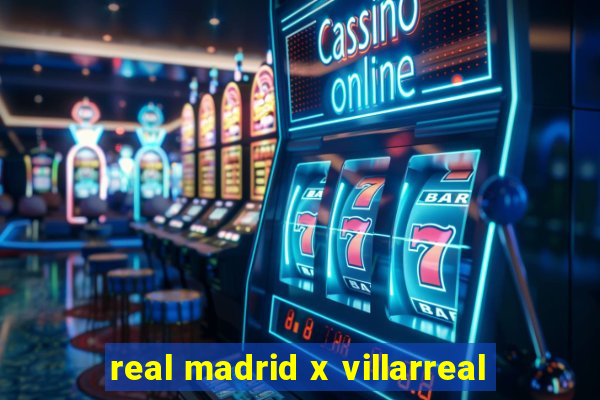 real madrid x villarreal