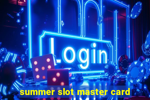 summer slot master card