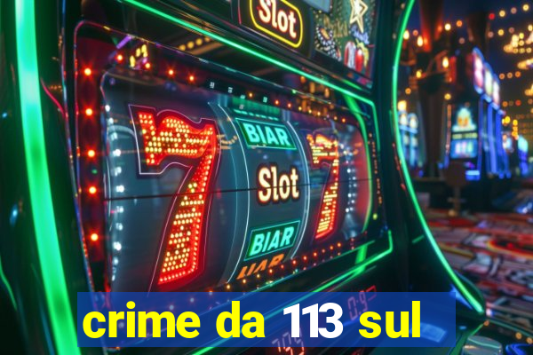 crime da 113 sul