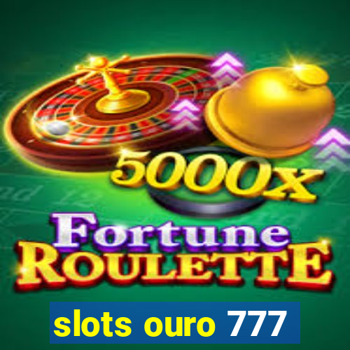 slots ouro 777