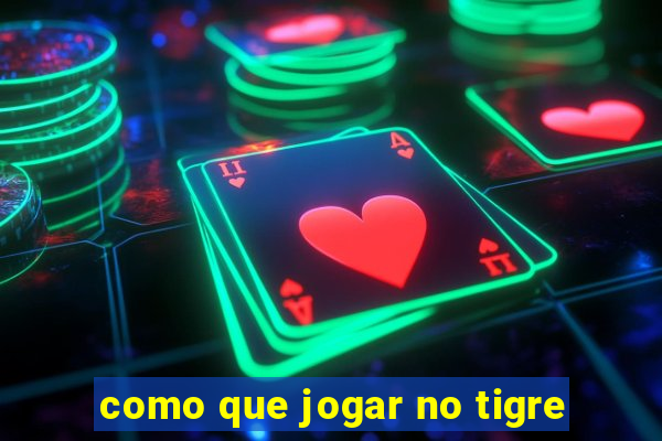 como que jogar no tigre