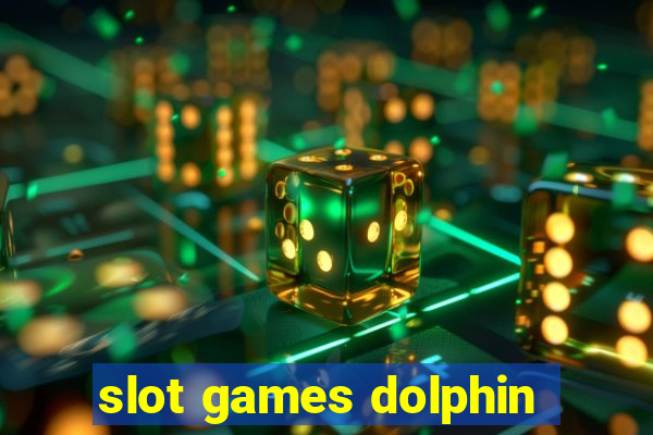 slot games dolphin