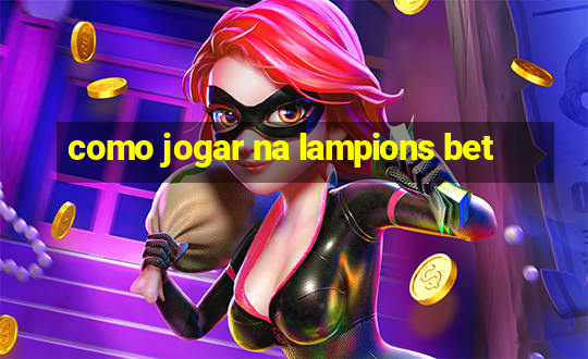 como jogar na lampions bet