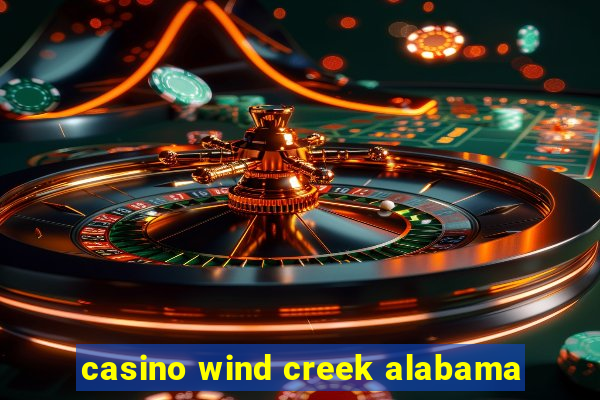 casino wind creek alabama