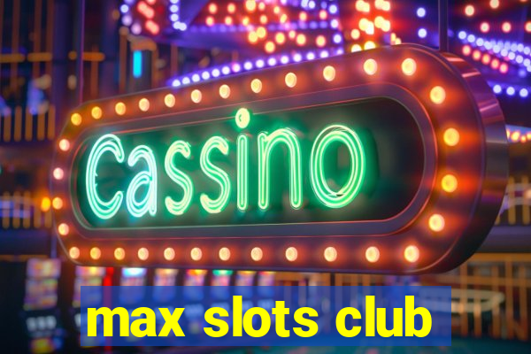 max slots club