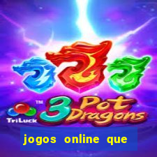 jogos online que da dinheiro