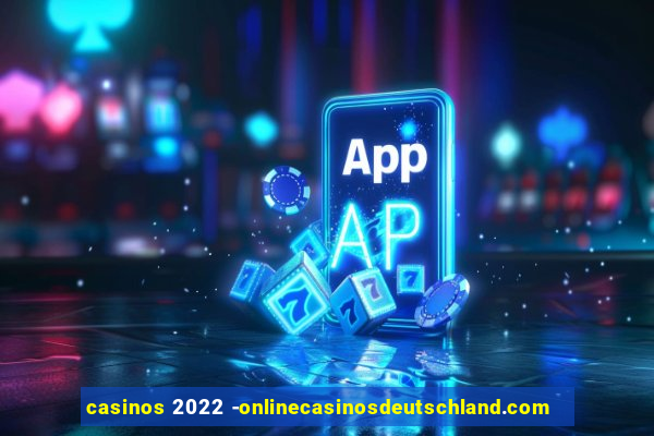 casinos 2022 -onlinecasinosdeutschland.com