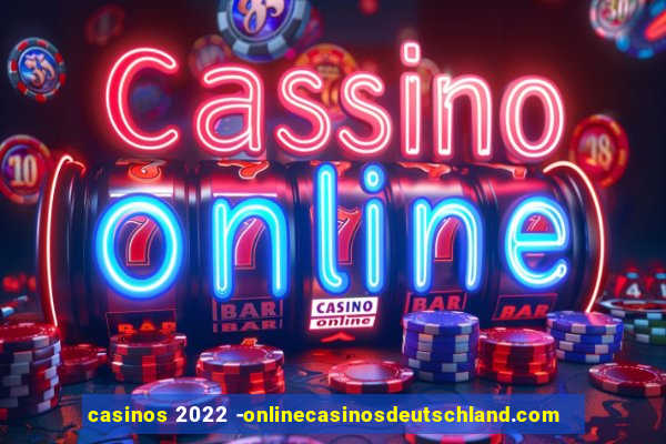 casinos 2022 -onlinecasinosdeutschland.com