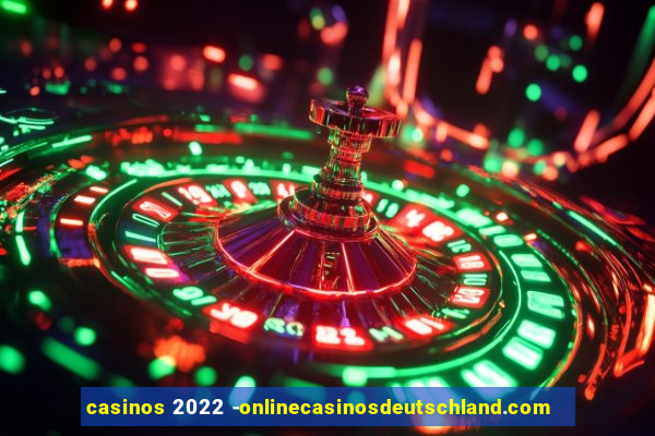 casinos 2022 -onlinecasinosdeutschland.com