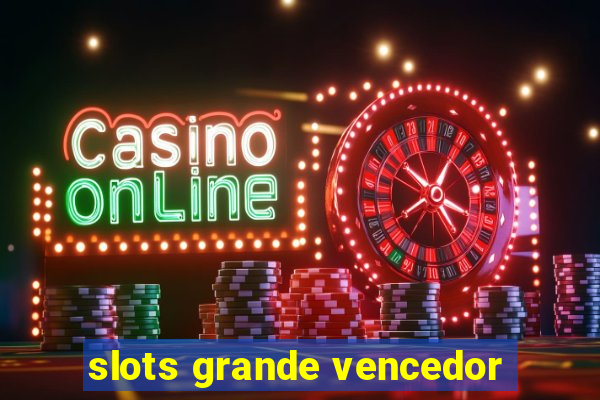 slots grande vencedor