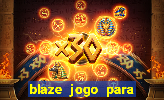 blaze jogo para ganhar dinheiro