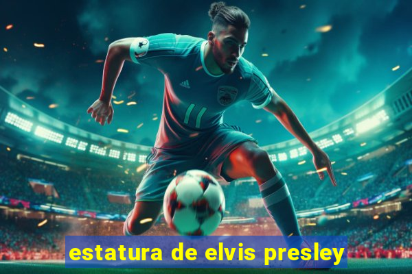 estatura de elvis presley