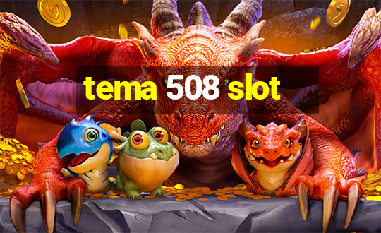 tema 508 slot