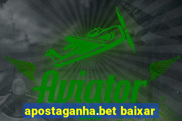 apostaganha.bet baixar