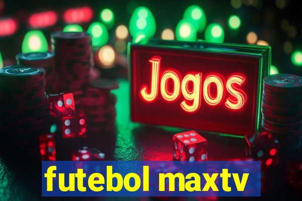 futebol maxtv