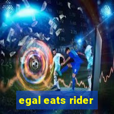 egal eats rider