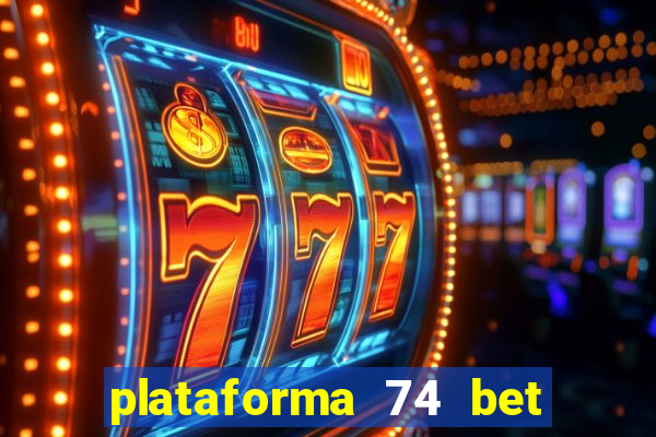 plataforma 74 bet é confiável