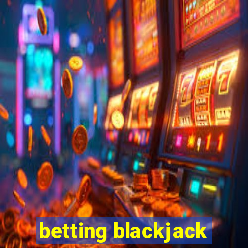 betting blackjack