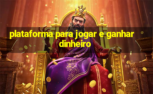 plataforma para jogar e ganhar dinheiro